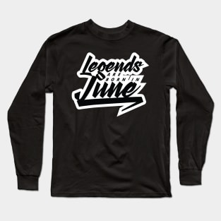 Legends are born in June Long Sleeve T-Shirt